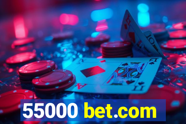 55000 bet.com